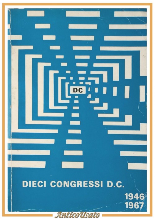 DIECI CONGRESSI DC 1946 1967 Segreteria Organizzativa democrazia cristiana Libro