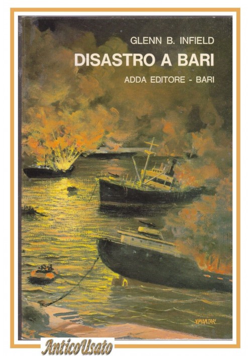 DISASTRO A BARI di Glenn Infield 1977 Adda libro storia navi bombardate porto
