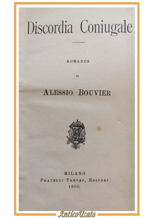 DISCORDIA CONIUGALE di Alessio Bouvier 1900 Fratelli Treves libro antico romanzo