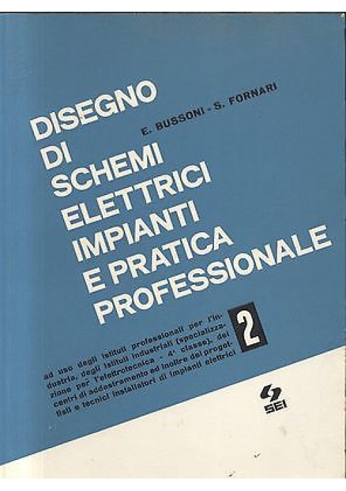 DISEGNO DI SCHEMI ELETTRICI IMPIANTI E PRATICA PROFESSIONALE VOL 2 di E. Bussoni