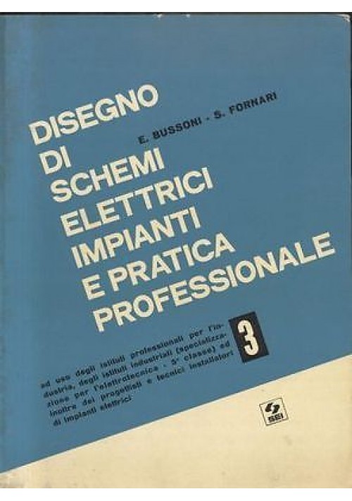DISEGNO DI SCHEMI ELETTRICI IMPIANTI E PRATICA PROFESSIONALE VOL 3 di E. Bussoni