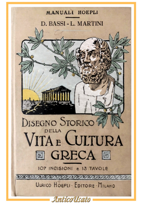 DISEGNO STORICO DELLA VITA E CULTURA GRECA di Bassi e Martini 1910 Hoepli Libro