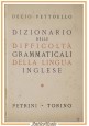 esaurito - DIZIONARIO DELLE DIFFICOLTÀ GRAMMATICALI DELLA LINGUA INGLESE di Pettoello 1954