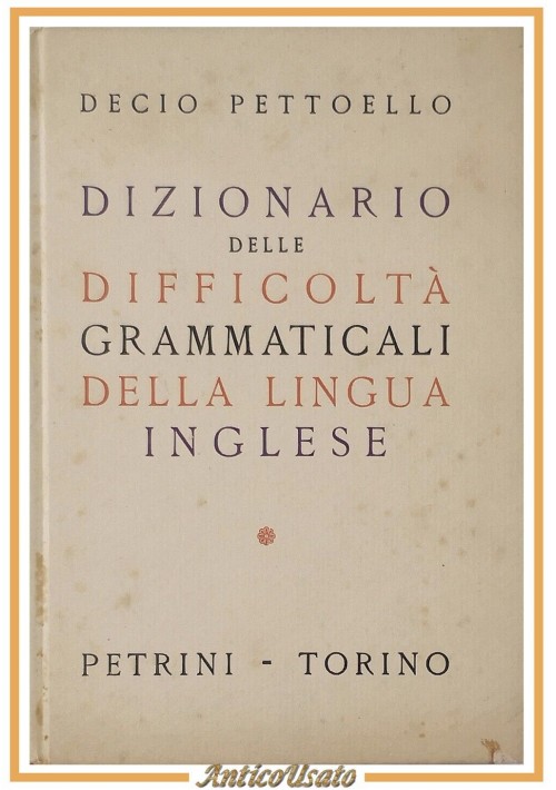 DIZIONARIO DELLE DIFFICOLTÀ GRAMMATICALI DELLA LINGUA INGLESE di Pettoello 1954