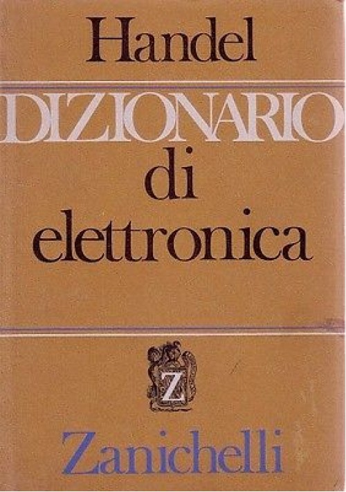 ESAURITO - DIZIONARIO DI ELETTRONICA a cura di S. Handel - 1966 Zanichelli