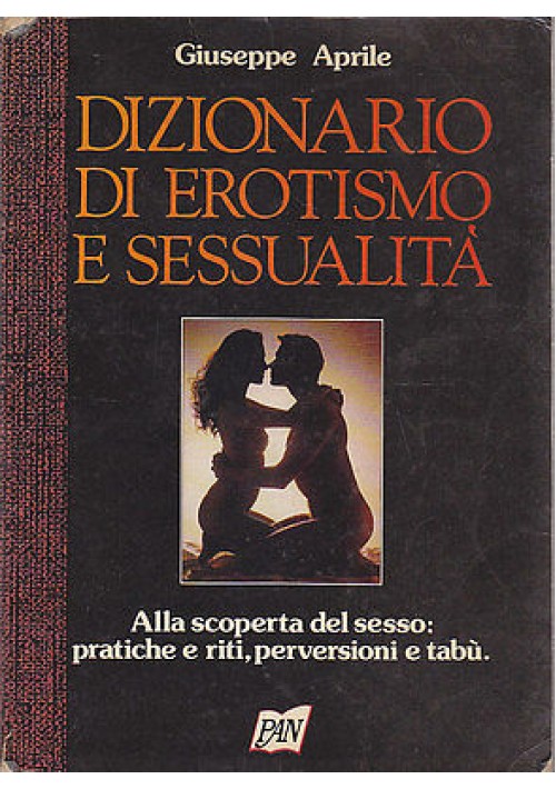 ESAURITO  - DIZIONARIO DI EROTISMO E SESSUALITA’ di Giuseppe Aprile - Edizione PAN 1992