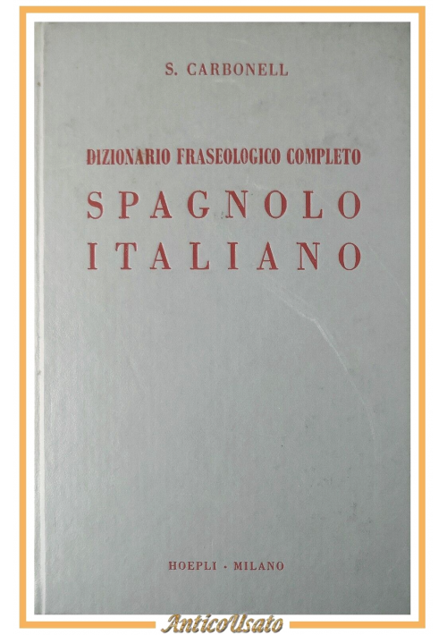 DIZIONARIO FRASEOLOGICO COMPLETO SPAGNOLO ITALIANO di Carbonell 1975 Hoepli