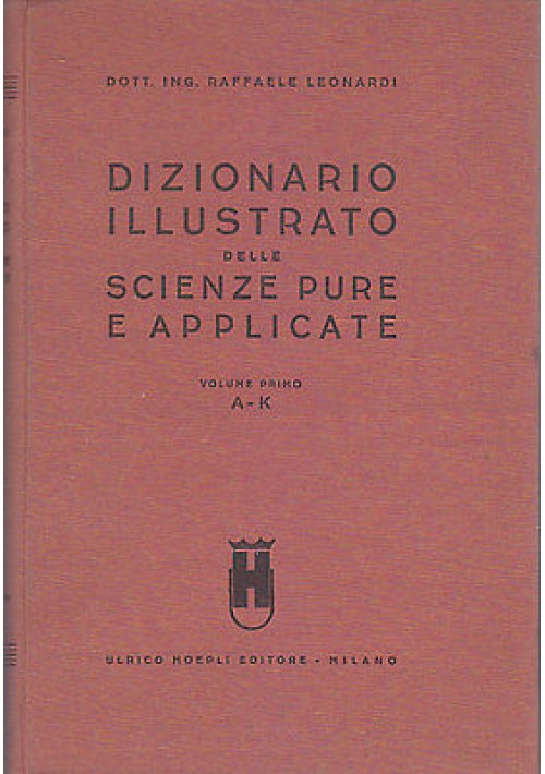 DIZIONARIO ILLUSTRATO DELLE SCIENZE PURE E APPLICATE VOLUME 1 (a – k) 1936