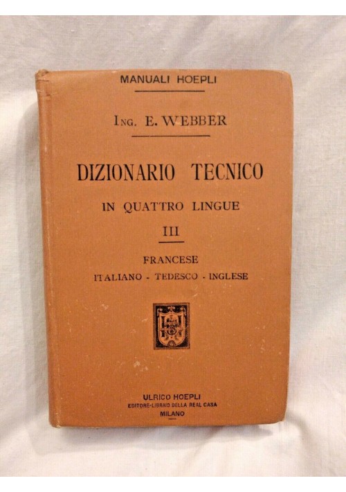ESAURITO - DIZIONARIO TECNICO IN QUATTRO LINGUE volume 3 francese di E Webber 1898 Hoepli