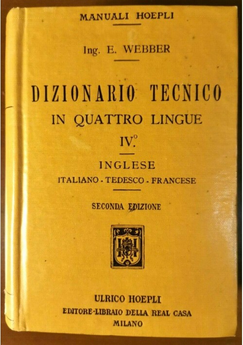 DIZIONARIO TECNICO IN QUATTRO LINGUE volume 4 inglese di E Webber 1917 Hoepli