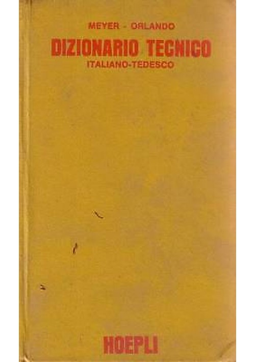 DIZIONARIO TECNICO ITALIANO - TEDESCO di Meyer Orlando - 1971 Hoepli