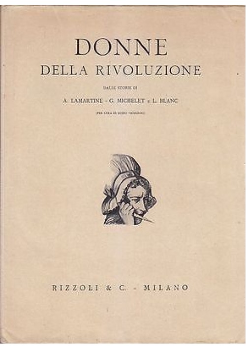 DONNE DELLA RIVOLUZIONE a cura di Guido Vincenzoni - Rizzoli 1931 - ILLUSTRATO