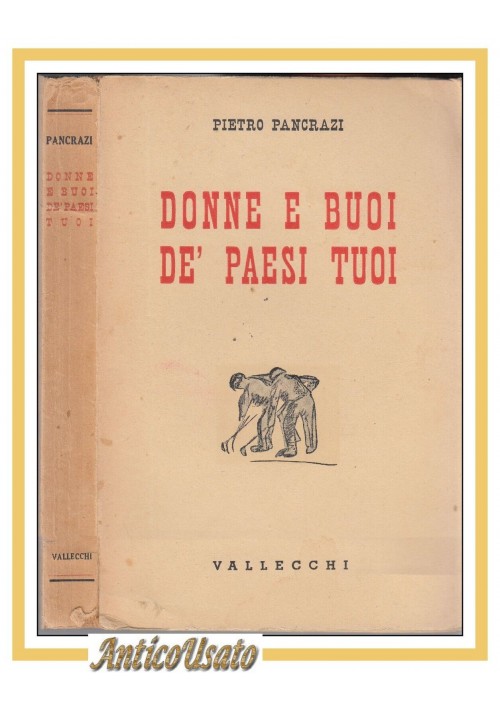 DONNE E BUOI DE' PAESI TUOI di Pietro Pancrazi 1942 Vallecchi libro romanzo 