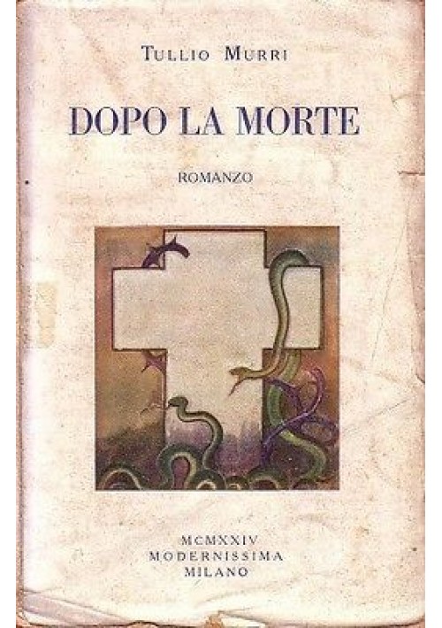 DOPO LA MORTE di Tullio Murri 1924 edizione Modernissima