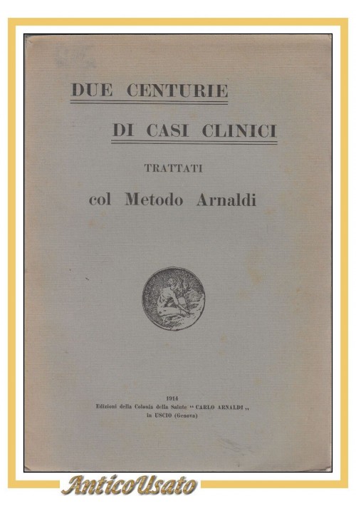 DUE CENTURIE DI CASI CLINICI trattati col Metodo Arnaldi 1914 Libro Uscio Carlo