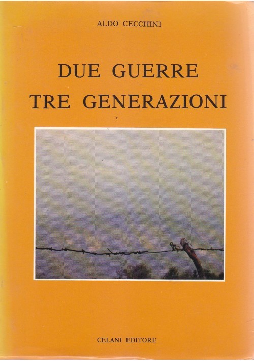 DUE GUERRE TRE GENERAZIONI di Aldo Cecchini 1981 Celani prima edizione I