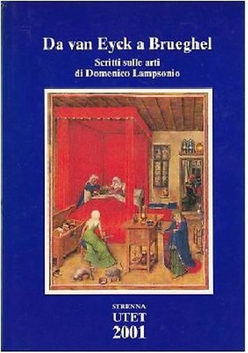 Da Van Eyck a Brueghel scritti sulle arti di Domenico Lampsonio 2001 Utet Libro