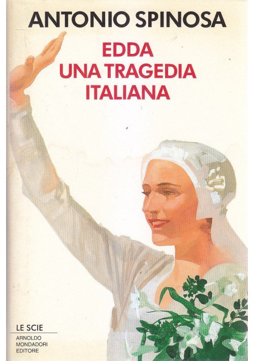 EDDA UNA TRAGEDIA ITALIANA di Antonio Spinosa 1993 Le Scie Mondadori