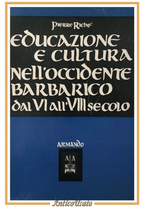 EDUCAZIONE E CULTURA NELL'OCCIDENTE BARBARICO di Pierre Richè 1966 Armando Libro
