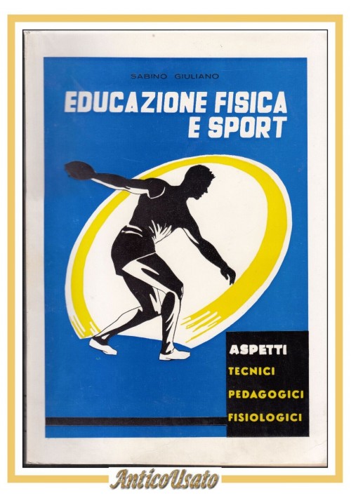 EDUCAZIONE FISICA E SPORT di Sabino Giuliano 1962 Libro Aspetti Tecnici Fisiolog