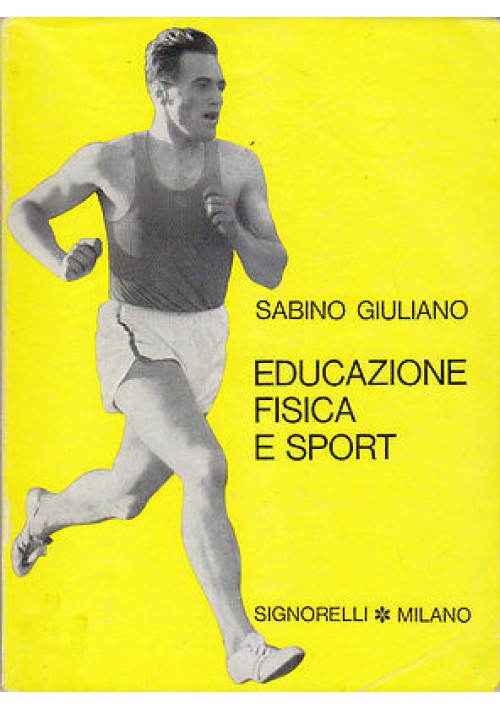 EDUCAZIONE FISICA E SPORT di Sabino Giuliano - Signorelli editore 1965 *