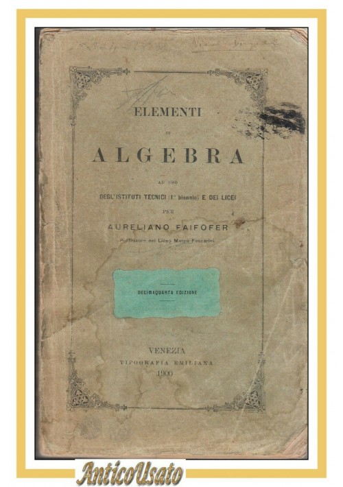 ELEMENTI DI ALGEBRA di Aureliano Faifofer 1900 libro antico matematica