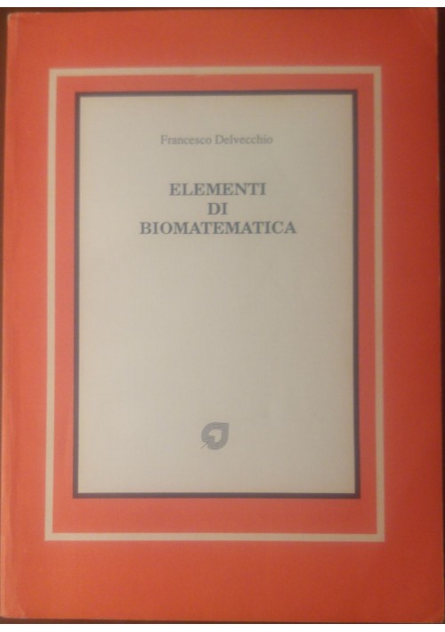 ELEMENTI DI BIOMATEMATICA di Francesco Delvecchio 1988 euroma la goliardica