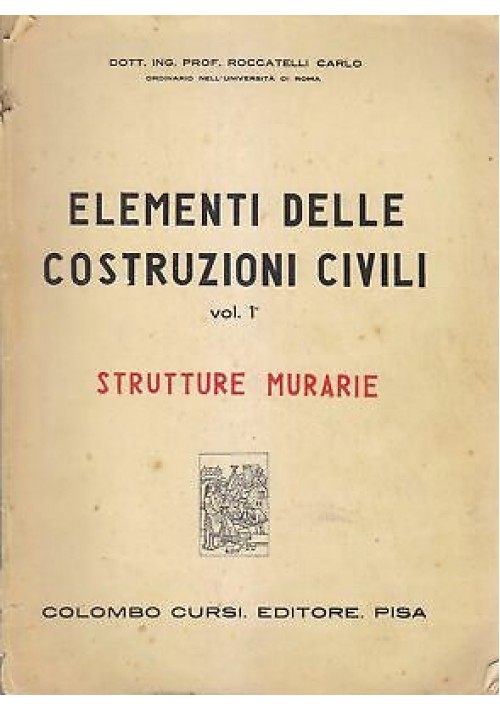 ELEMENTI DI COSTRUZIONI CIVILI  VOL.1  STRUTTURE MURARIE Carlo Roccatelli 1950 