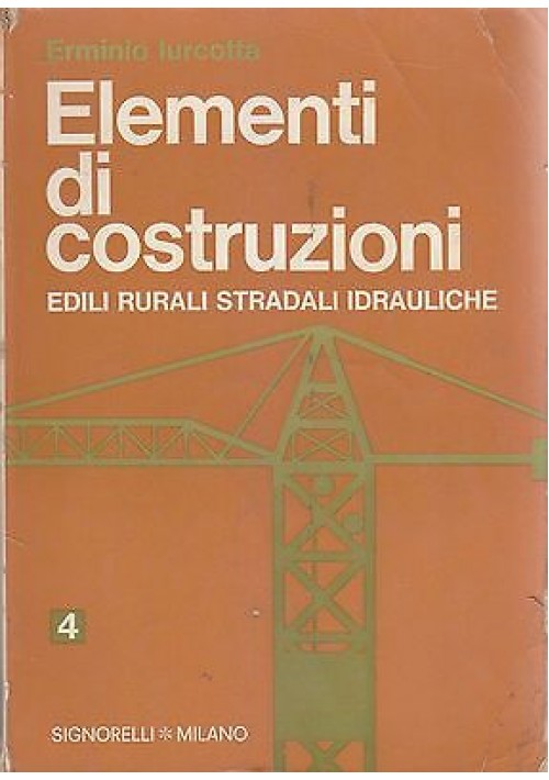 ELEMENTI DI COSTRUZIONI EDILI RURALI STRADALI IDRAULICHE VOLUME IV Iurcotta 1964