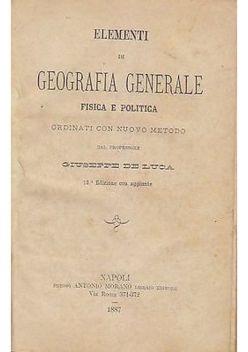 ELEMENTI DI GEOGRAFIA GENERALE FISICA E POLITICA di Giuseppe De Luca 1887 Morano