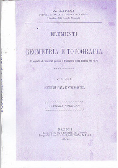 ELEMENTI DI GEOMETRIA E TOPOGRAFIA VOLUME I di A. Livini 1892 tipografi Pungolo 