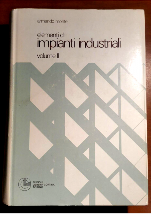 ELEMENTI DI IMPIANTI INDUSTRIALI volume II Armando Monte 1982 libro manuale