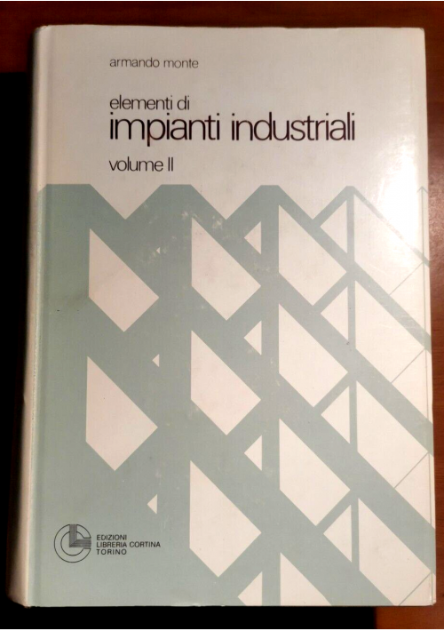 ESAURITO - ELEMENTI DI IMPIANTI INDUSTRIALI volume II Armando Monte 1982 libro manuale