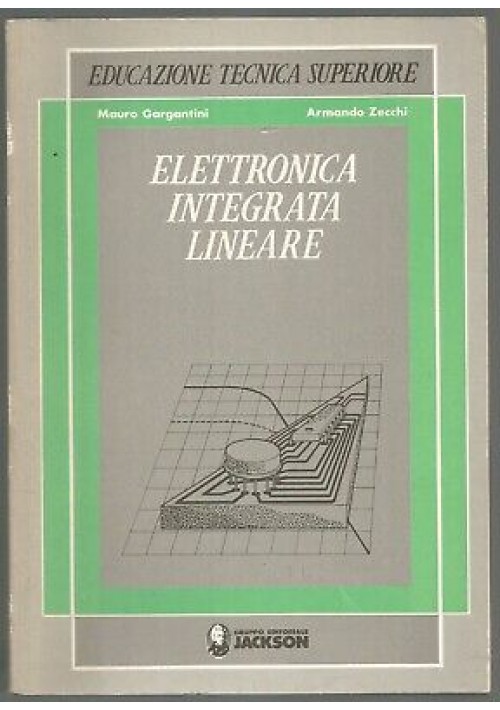 ELETTRONICA INTEGRATA LINEARE di Mauro Gargantini e Armando Zecchi 1987 Jackson