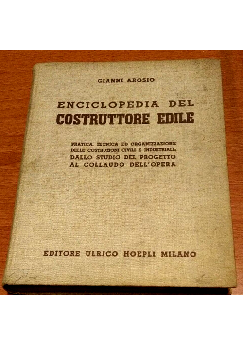 ENCICLOPEDIA DEL COSTRUTTORE EDILE di Gianni Arosio 1941 Hoepli libro manuale