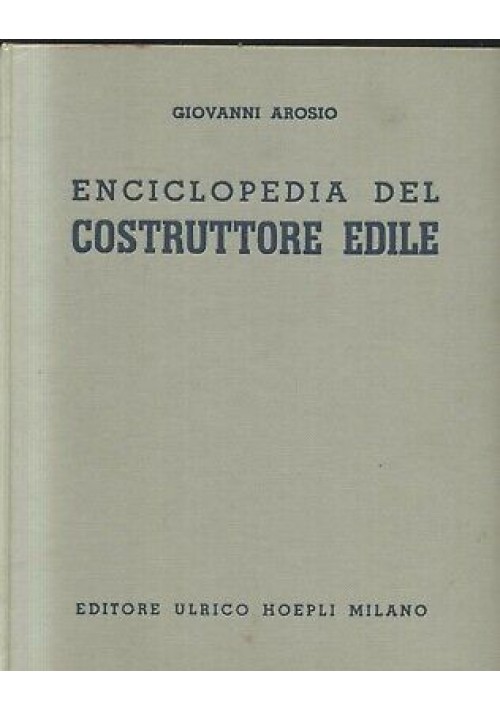 ENCICLOPEDIA DEL COSTRUTTORE EDILE di Gianni  Arosio 1960 Hoepli Libro ingegneri