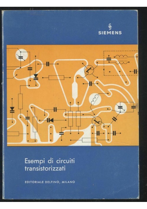 ESEMPI DI CIRCUITI TRANSISTORIZZATI Siemens - Editoriale Delfino 1969
