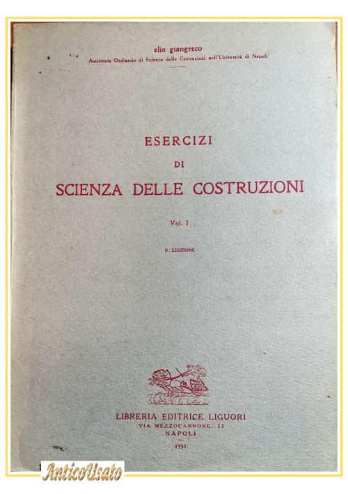 ESAURITO  - ESERCIZI DI SCIENZA DELLE COSTRUZIONI volume I Elio Giangreco 1951 Liguori Libro