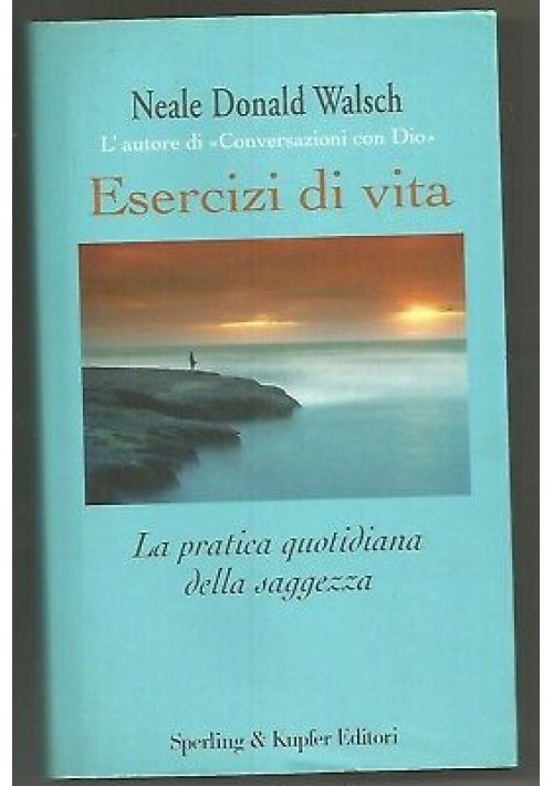 ESERCIZI DI VITA Neale Donald Walsch pratica saggezza 2003 Sperling & Kupfer