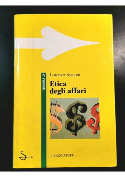 ETICA DEGLI AFFARI di Lorenzo Sacconi 1991 il saggiatore libro economia imprese