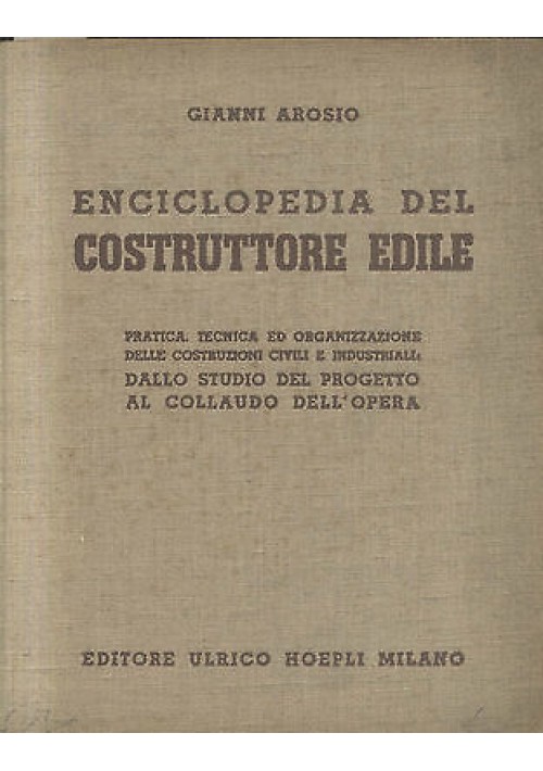 Enciclopedia Del Costruttore Edile di Gianni  Arosio 1941 Hoepli Editore Libro 