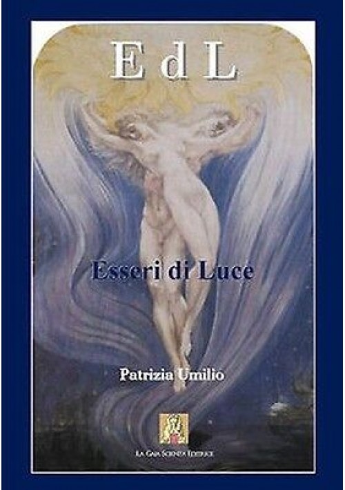 Esseri di Luce di Patrizia Umilio 2007 Edizione La Gaia Scienza libro esoterismo