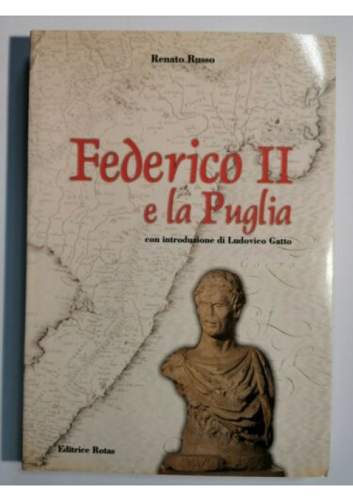 FEDERICO II E LA PUGLIA di Renato Russo 1999 editrice rotas libro biografia