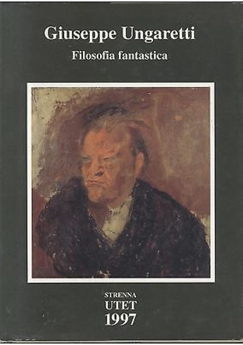 Filosofia Fantastica di Giuseppe Ungaretti 1997 strenna UTET