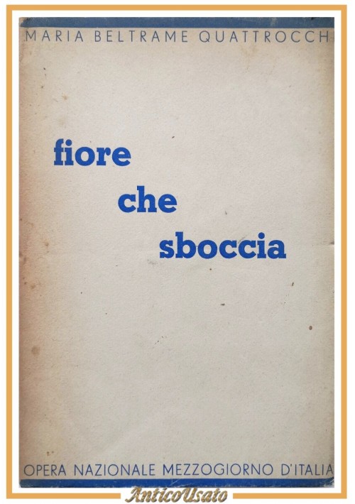 FIORE CHE SBOCCIA di Maria Beltrame Quattrocchi 1943 Libro