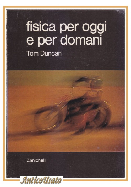 FISICA PER OGGI E PER DOMANI di Tom Duncan 1980 Zanichelli Libro manuale scuola