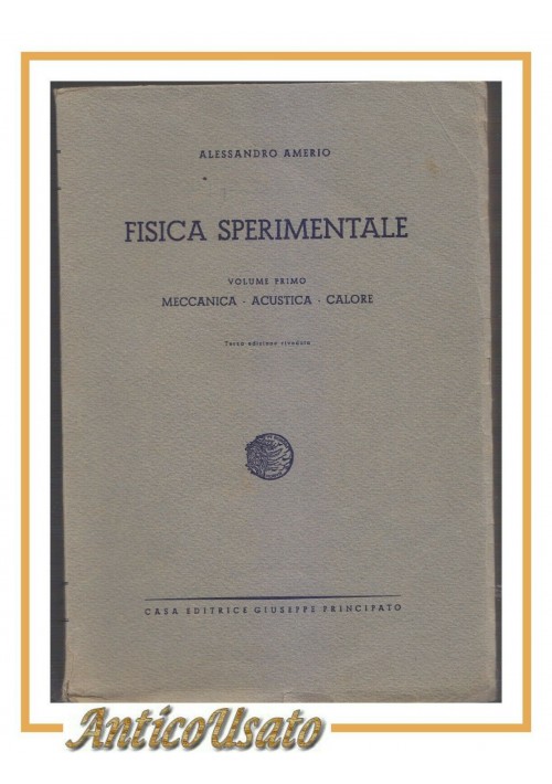 FISICA SPERIMENTALE di Alessandro Amerio Volume I meccanica acustica calore 1945