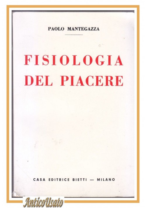 FISIOLOGIA DEL PIACERE di Paolo Mantegazza reprint edizione 1958 Bietti Libro