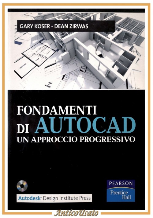 FONDAMENTI DI AUTOCAD un approcio progressivo Koser e Zirwas 2012 Pearson Libro