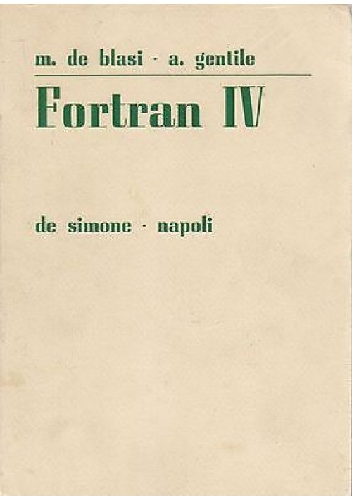 FORTRAN IV  di M. De Blasi E A Gentile - Edizione De Simone 1971 